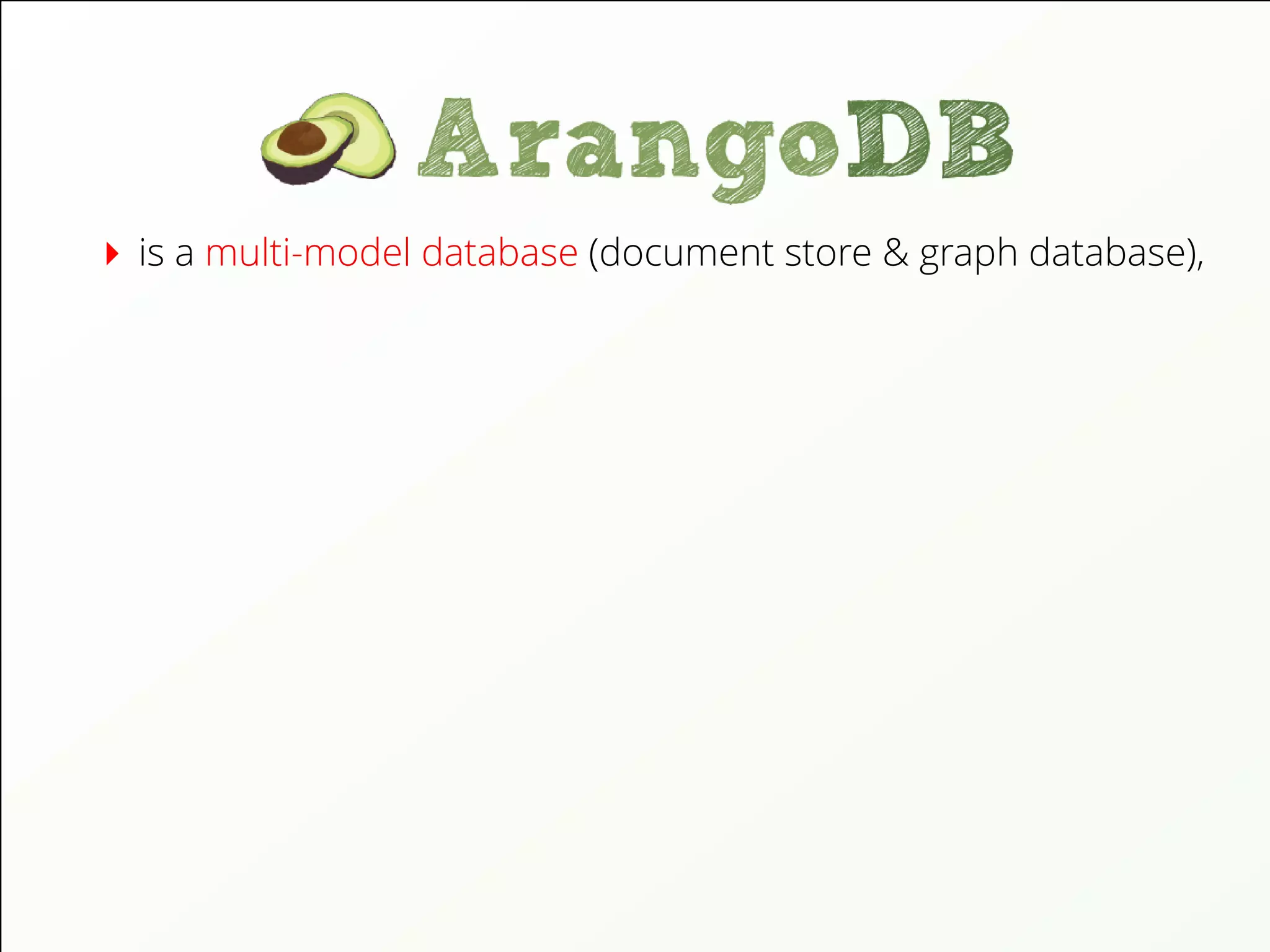 is a multi-model database (document store & graph database),
 