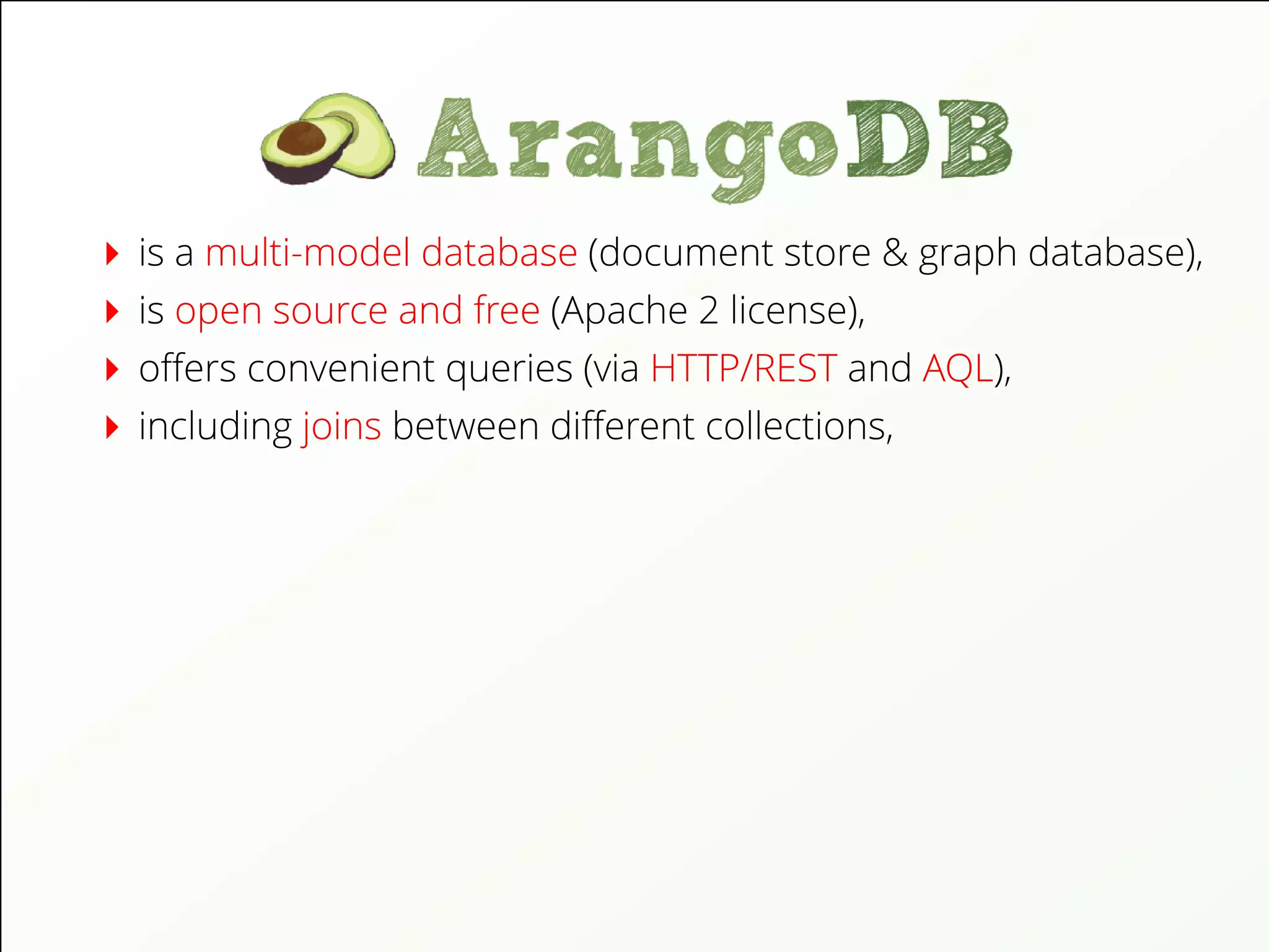 is a multi-model database (document store & graph database),
is open source and free (Apache 2 license),
oﬀers convenient queries (via HTTP/REST and AQL),
including joins between diﬀerent collections,
 