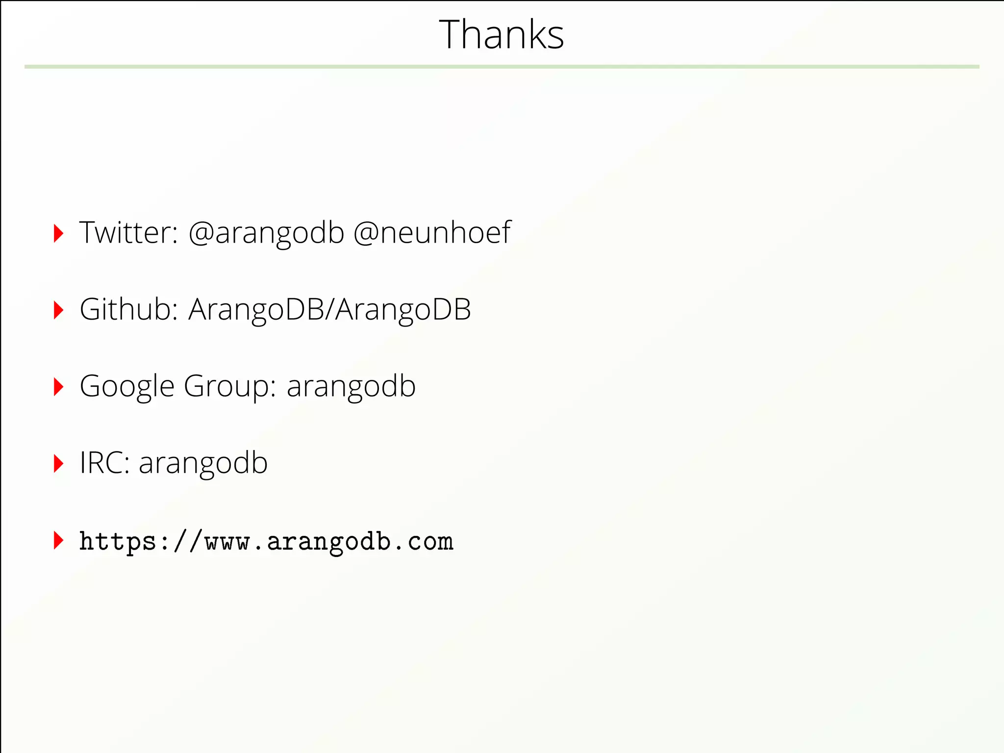Thanks
Twitter: @arangodb @neunhoef
Github: ArangoDB/ArangoDB
Google Group: arangodb
IRC: arangodb
https://www.arangodb.com
 