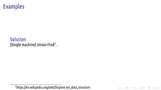 .
.
.
.
.
.
.
.
.
.
.
.
.
.
.
.
.
.
.
.
.
.
.
.
.
.
.
.
.
.
.
.
.
.
.
.
.
.
.
.
Examples
Solution
(Single machine) Union-Find3
.
3
https://en.wikipedia.org/wiki/Disjoint-set_data_structure
 