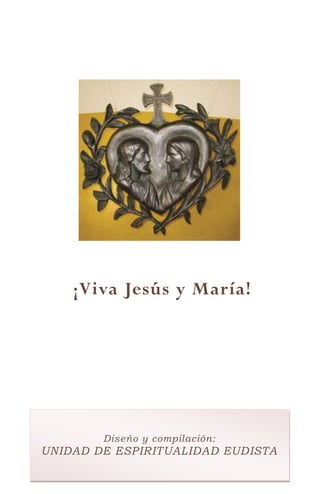 4
¡Viva Jesús y María!
Diseño y compilación:
UNIDAD DE ESPIRITUALIDAD EUDISTA
 