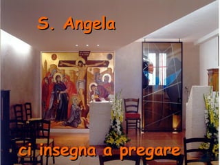 S. Angela




ci insegna a pregare
 