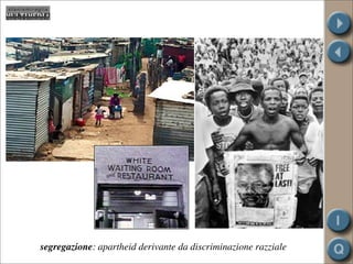 segregazione: apartheid derivante da discriminazione razziale
 