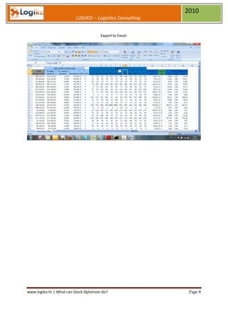 2010
                          LOGIKO – Logistics Consulting


                                        Export to Excel:




www.logiko.hr | What can Stock Optimizer do?                Page 8
 