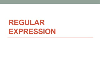 REGULAR
EXPRESSION
 