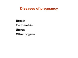 Diseases of pregnancy Breast Endometrium Uterus Other organs 