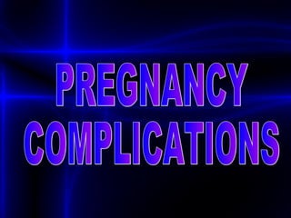 PREGNANCY COMPLICATIONS 
