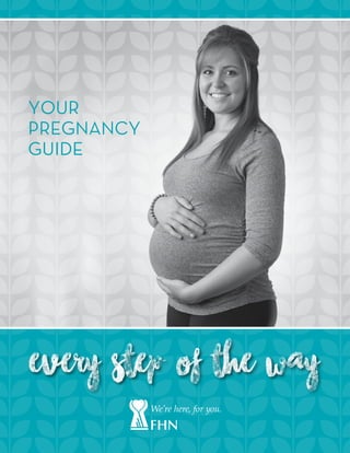 Every Step of the Way
YOUR
PREGNANCY
GUIDE
 