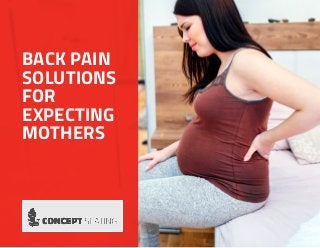 BACK PAIN
SOLUTIONS
FOR
EXPECTING
MOTHERS
 