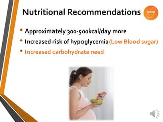 Nutritional Recommendations
• Approximately 300-500kcal/day more
• Increased risk of hypoglycemia(Low Blood sugar)
• Increased carbohydrate need
 
