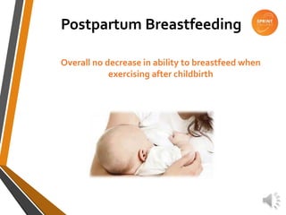 Postpartum Breastfeeding
Overall no decrease in ability to breastfeed when
exercising after childbirth
 