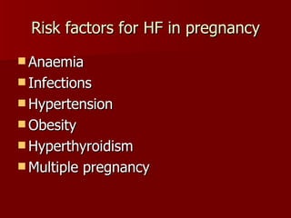 Risk factors for HF in pregnancy Anaemia Infections Hypertension Obesity Hyperthyroidism Multiple pregnancy 