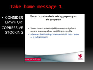 Take home message 1
 CONSIDER
LMWH OR
COPRESSIVE
STOCKING
 