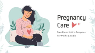 Pregnancy
Care
Free Presentation Template
For Medical Topic
 
