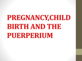 Pregnancy,childbirth and the puerperium