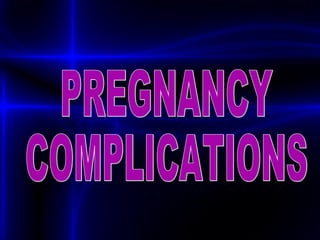 PREGNANCY COMPLICATIONS 