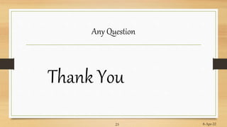 Any Question
Thank You
8-Apr-22
23
 