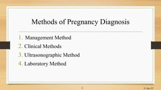 Methods of Pregnancy Diagnosis
1. Management Method
2. Clinical Methods
3. Ultrasonographic Method
4. Laboratory Method
8-Apr-22
9
 