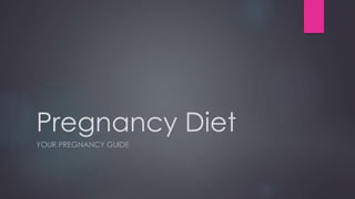 Pregnancy Diet
YOUR PREGNANCY GUIDE