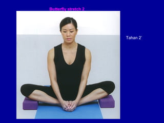 Tahan 2’ 
Butterfly stretch 2 
 