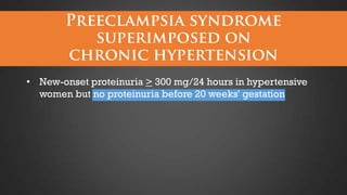 • New-onset proteinuria > 300 mg/24 hours in hypertensive
women but no proteinuria before 20 weeks' gestation

 