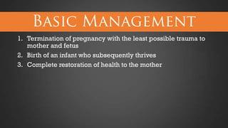1. Termination of pregnancy with the least possible trauma to
mother and fetus
2. Birth of an infant who subsequently thrives
3. Complete restoration of health to the mother

 