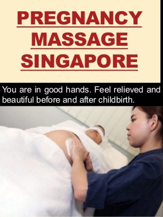 PREGNANCY
MASSAGE
SINGAPORE
You are in good hands. Feel relieved and
beautiful before and after childbirth.
 