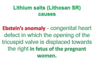 Lithium salts (Lithosan SR)
causes

 