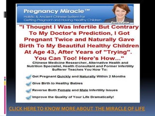 CLICK HERE TO KNOW MORE ABOUT  THE MIRACLE OF LIFE 
