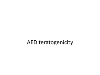 AED teratogenicity
 