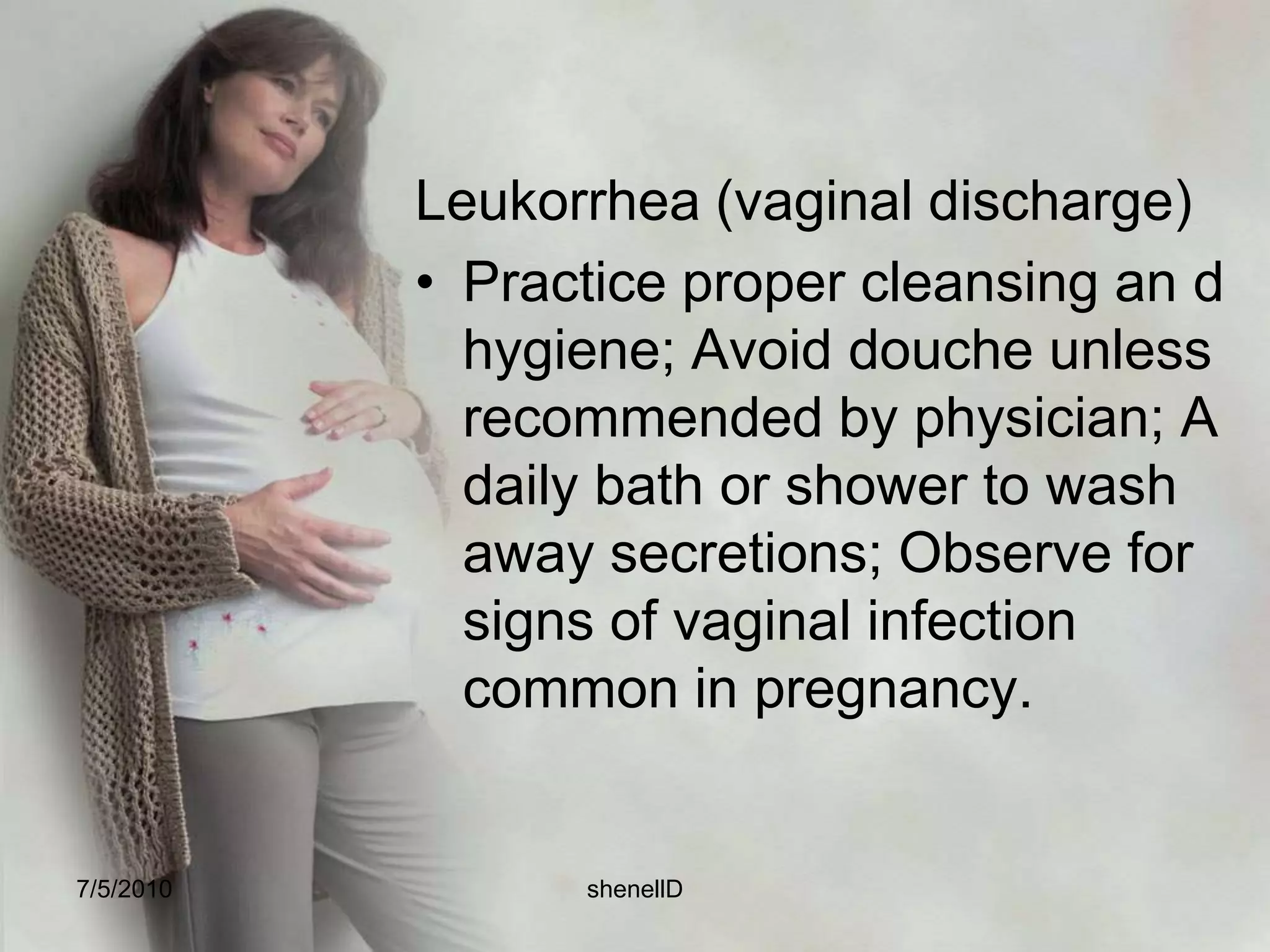Varicosities, legs and vulvaAvoid long periods of standing or sitting with legs crossed.  Sit or lie with feet and hips elevated.  Move about while standing to improve circulation; Wear support hose; avoid tight garters.7/4/2010shenellD
