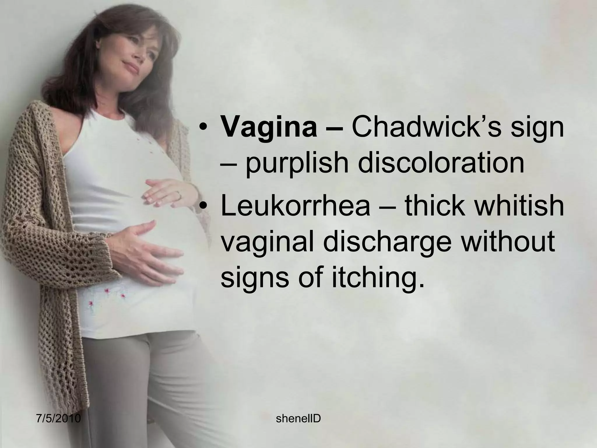 Local changeFace – Chloasma – darkening patches of the face due to melanocyte stimulating hormone.“Mask of Pregnancy”7/4/2010shenellD
