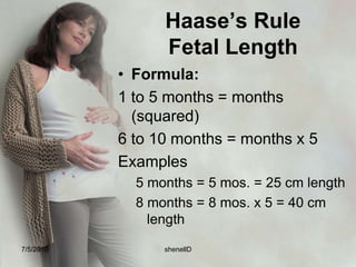 Bartholomew’s Rule Estimate AOG:3rd month(12 weeks)- fundus is slightly above symphisis pubis5th month(20 weeks)-  fundusia at level of umbilicus8th month(32 weeks)- below the xyphoid process9th month(36 weeks)- same level7/4/2010shenellD