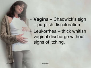 Local changeFace – Chloasma – darkening patches of the face due to melanocyte stimulating hormone.“Mask of Pregnancy”7/4/2010shenellD