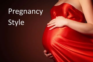 Pregnancy
Style
 