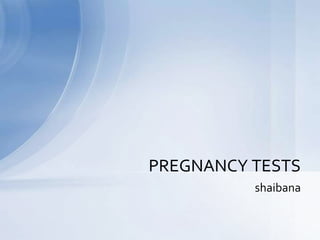 shaibana
PREGNANCY TESTS
 