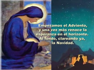 Empezamos el Adviento, y una vez más renace la esperanza en el horizonte.  Al fondo, clareando ya,  la Navidad. 