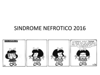 SINDROME NEFROTICO 2016
 