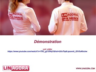 WWW.LINAGORA.COMWWW.LINAGORA.COM
Démonstration
voir vidéo
https://www.youtube.com/watch?v=TR3_gZ-OHqY&list=UUsTiq4LqoomA_lOV3oKkckw
 