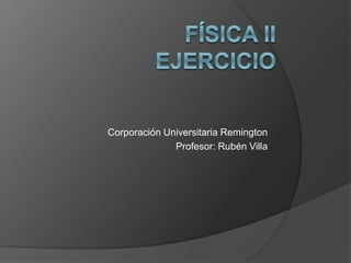 Corporación Universitaria Remington
Profesor: Rubén Villa
 