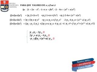 S=
𝜸 1-𝜸2 - 2𝜸3= 0
2𝜸 1+ 𝜶 𝜸2 - 4 𝜸3= 0
-𝜸 1+𝜷𝜸2 +(𝜶2+𝜶) 𝜸3= 0
(0+0x+0x2) +𝜸3(-2-4x+ (𝛼2+ 𝛼)x2}= {𝜸1(1+2x-x2) +𝜸2(-1+𝛼x+𝛽x2)
(0+0x+0x2) = {𝜸1+2𝜸1x-𝜸1x2
+𝜸2+𝛼 𝜸2 x+𝛽 𝜸2 x2 -2 𝜸3 -4 𝜸3 x+ (𝛼2+ 𝛼) 𝜸3 x2}
(0+0x+0x2) = {(𝜸1- 𝜸2-2 𝜸3) +(2𝜸1x+𝛼 𝜸2 x- 4 𝜸3 x) +(- 𝜸1 x2+ 𝛽 𝜸2 x2+(𝛼2+ 𝛼) 𝜸3 x2)}
 