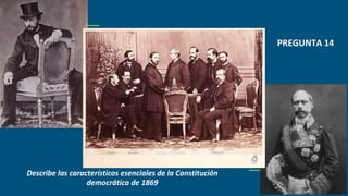 PREGUNTA 14
Describe las características esenciales de la Constitución
democrática de 1869
 