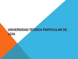 UNIVERSIDAD TÉCNICA PARTICULAR DE
LOJA
 