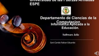 Universidad de las Fuerzas Armadas
ESPE
Sani Cando Fabian Eduardo
Departamento de Ciencias de la
Computacion
Informática Aplicada a la
Educación.
Software Jclic
 
