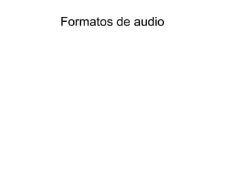 Formatos de audio
 