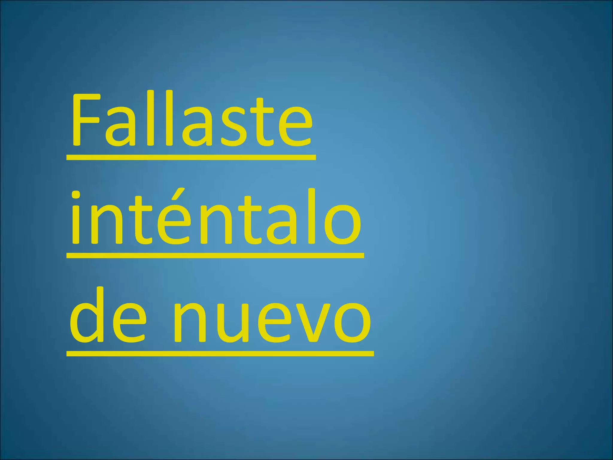 Fallaste
inténtalo
de nuevo
 