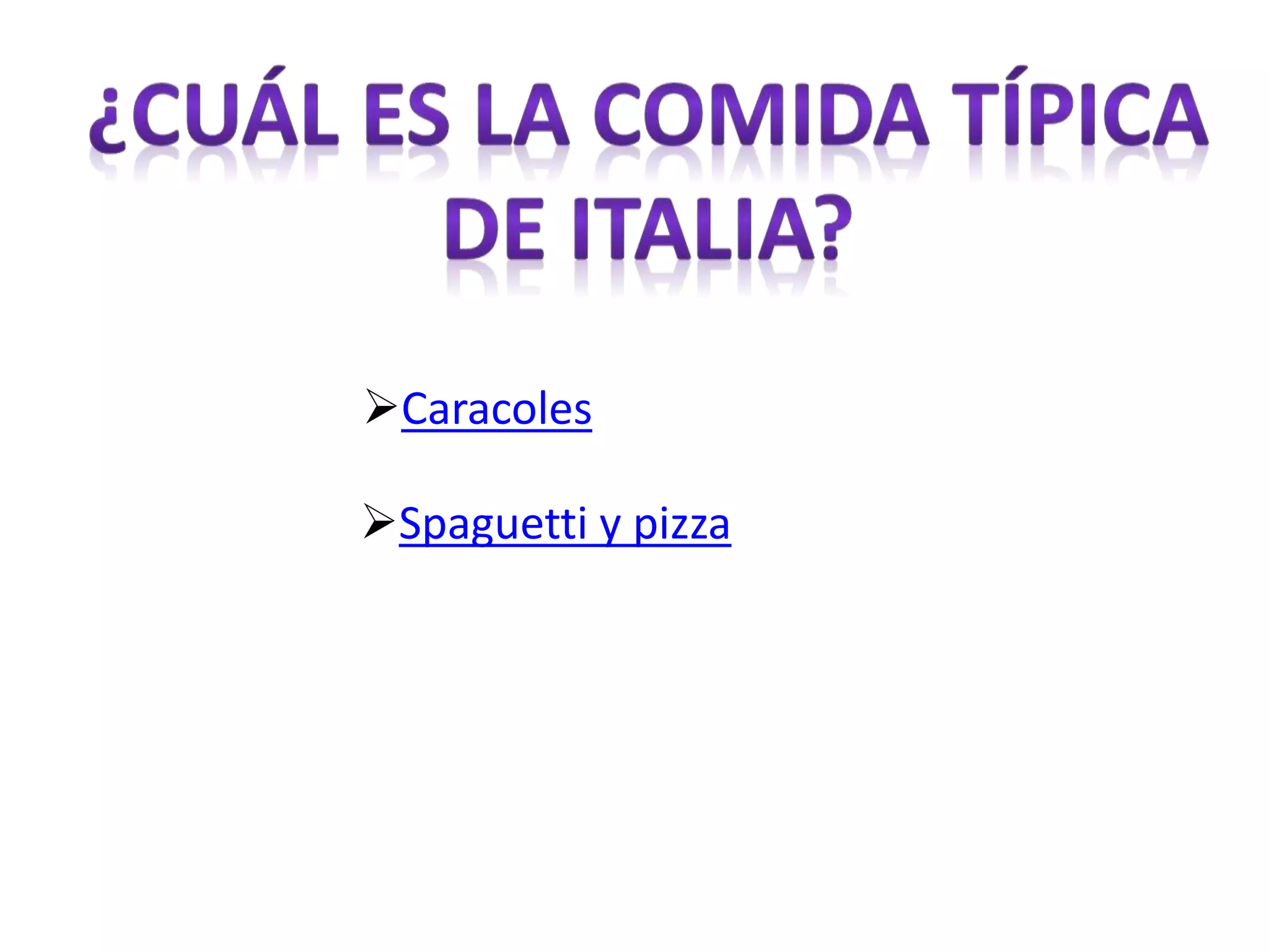 Spaguetti y pizza
Caracoles
 