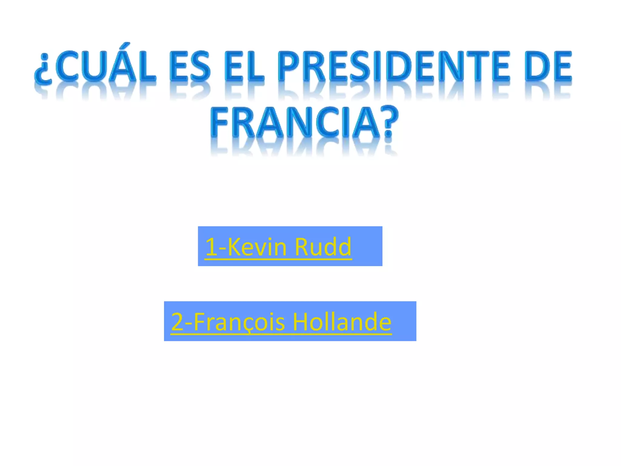 1-Kevin Rudd
2-François Hollande
 