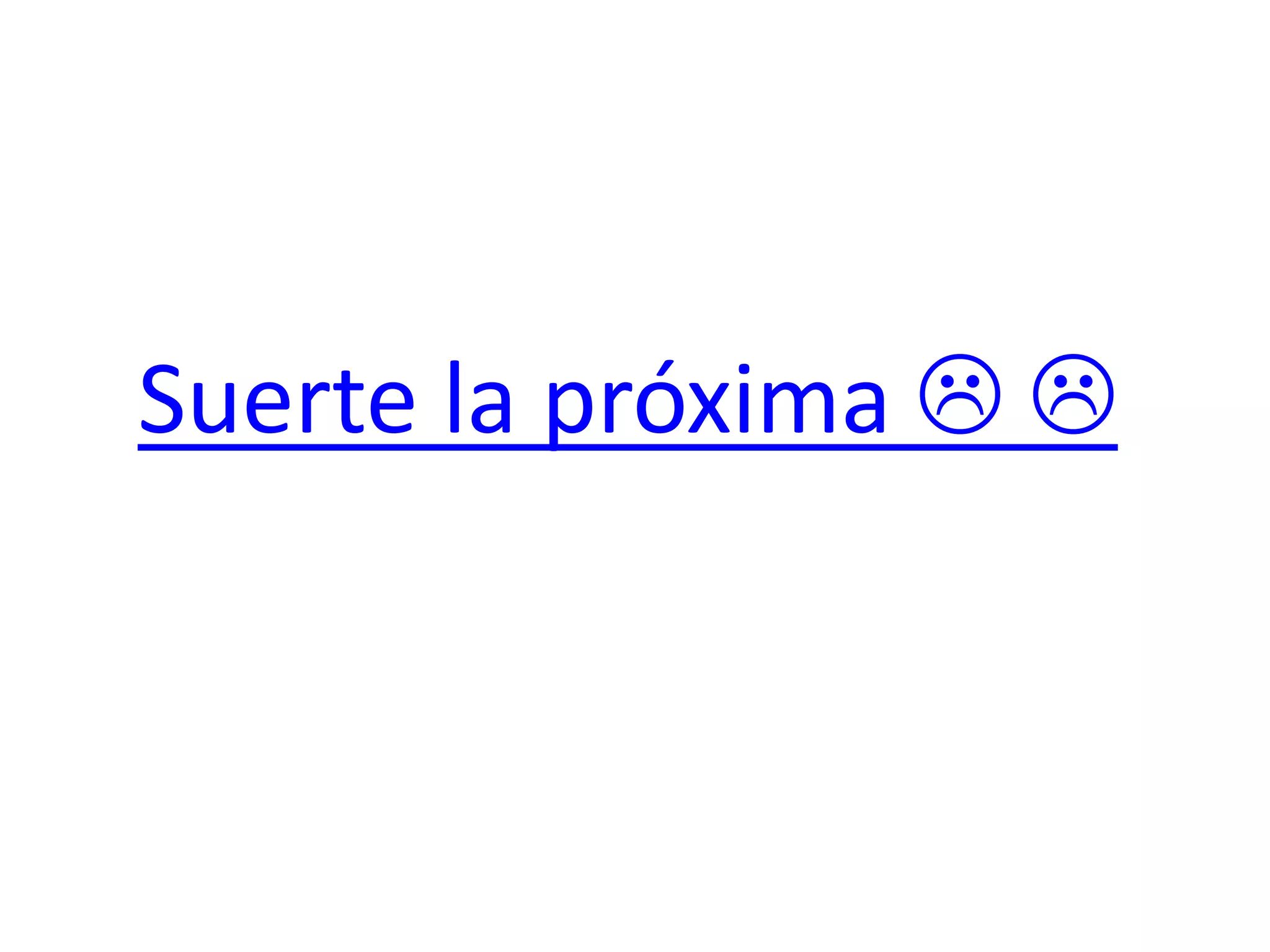 Suerte la próxima  
 