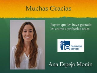 Muchas Gracias
Ana Espejo Morán
Espero que les haya gustado
les animo a probarlas todas
 